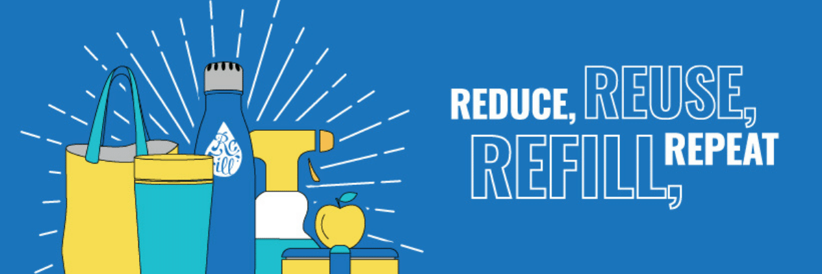 reduce, reuse, refill and repeat